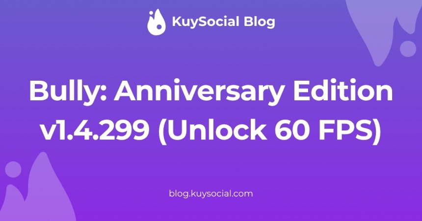 Bully: Anniversary Edition v1.4.299 (Unlock 60 FPS)